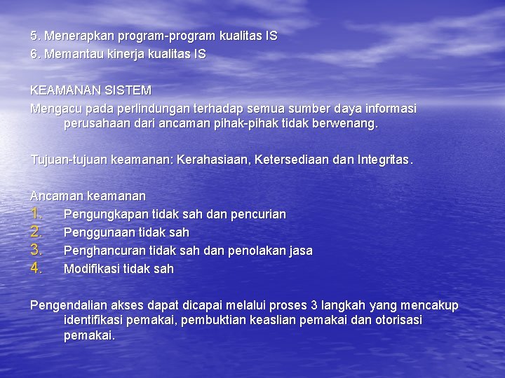 5. Menerapkan program-program kualitas IS 6. Memantau kinerja kualitas IS KEAMANAN SISTEM Mengacu pada