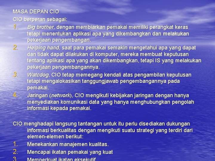 MASA DEPAN CIO berperan sebagai: 1. Big brother, dengan membiarkan pemakai memiliki perangkat keras
