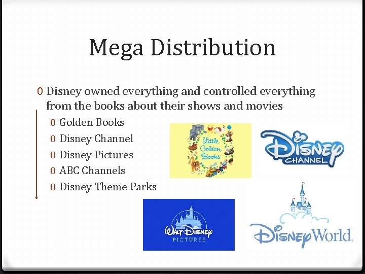 Mega Distribution 0 Disney owned everything and controlled everything from the books about their