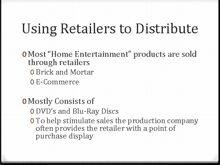 Using Retailers to Distribute 0 Most “Home Entertainment” products are sold through retailers 0