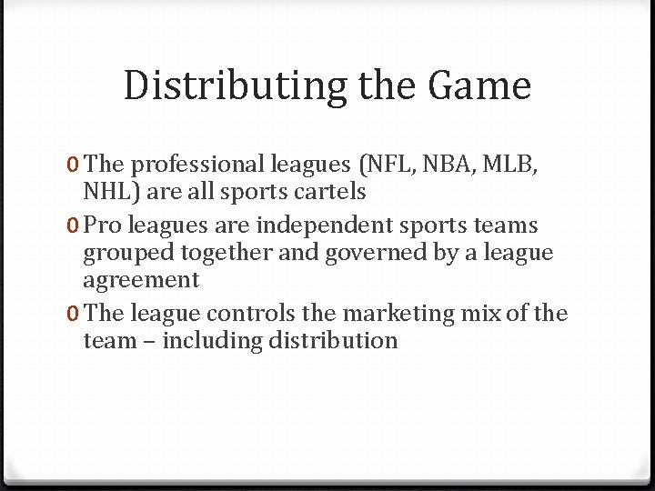 Distributing the Game 0 The professional leagues (NFL, NBA, MLB, NHL) are all sports
