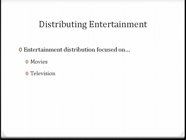Distributing Entertainment 0 Entertainment distribution focused on… 0 Movies 0 Television 
