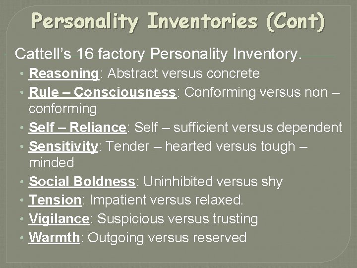 Personality Inventories (Cont) Cattell’s 16 factory Personality Inventory. • Reasoning: Abstract versus concrete •