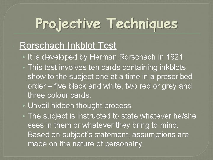 Projective Techniques Rorschach Inkblot Test • It is developed by Herman Rorschach in 1921.