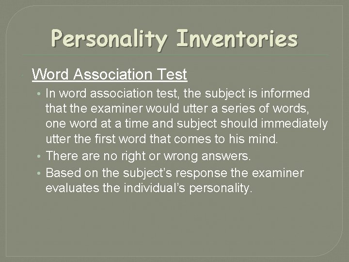Personality Inventories Word Association Test • In word association test, the subject is informed