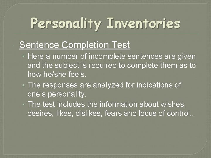 Personality Inventories Sentence Completion Test • Here a number of incomplete sentences are given