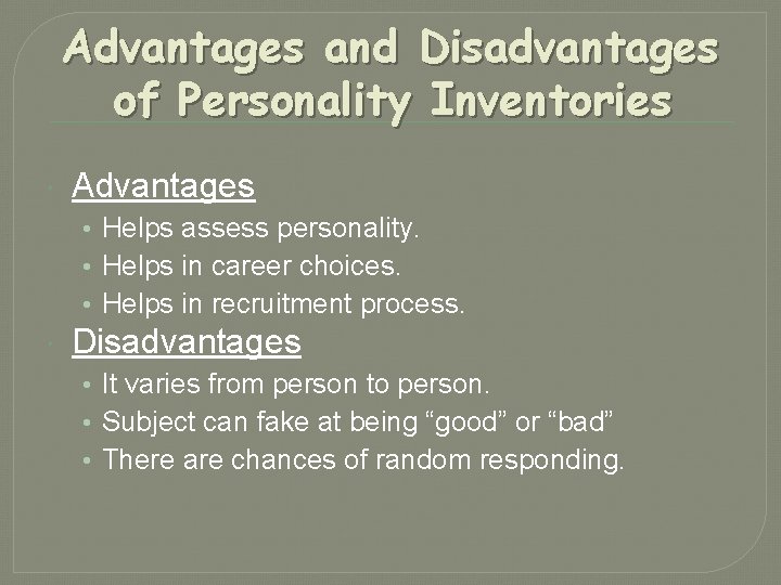 Advantages and Disadvantages of Personality Inventories Advantages • Helps assess personality. • Helps in