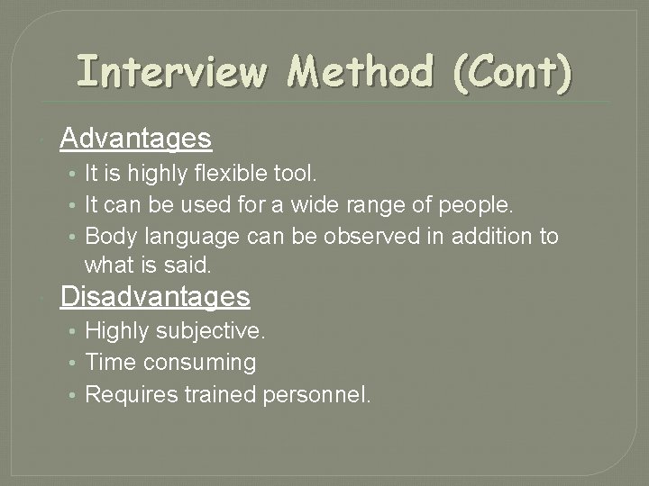 Interview Method (Cont) Advantages • It is highly flexible tool. • It can be
