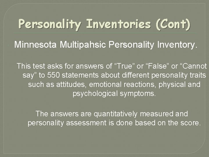 Personality Inventories (Cont) Minnesota Multipahsic Personality Inventory. This test asks for answers of “True”