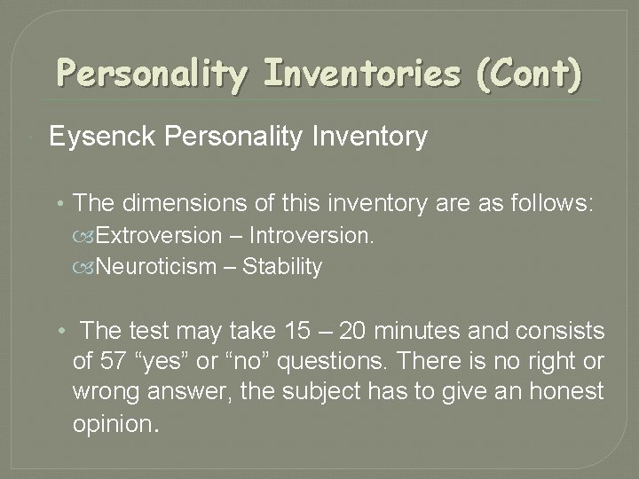 Personality Inventories (Cont) Eysenck Personality Inventory • The dimensions of this inventory are as