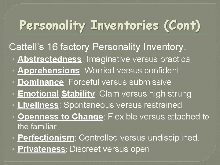 Personality Inventories (Cont) Cattell’s 16 factory Personality Inventory. • • • Abstractedness: Imaginative versus