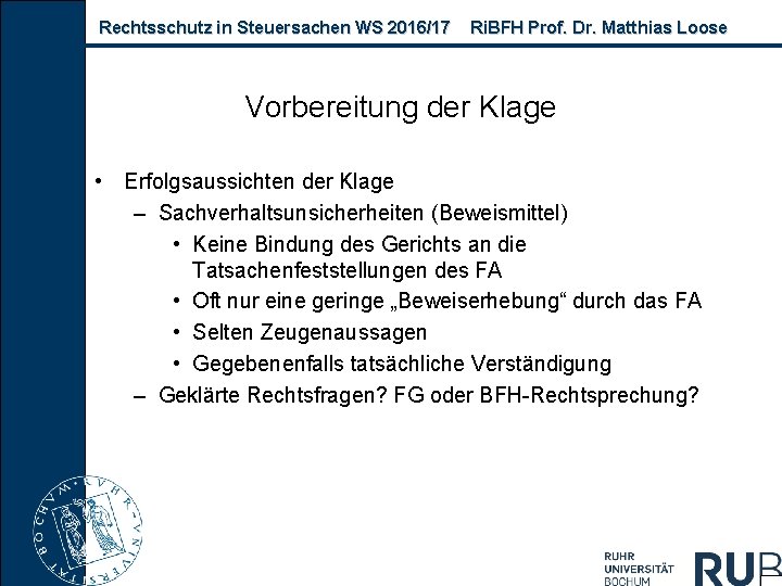 Rechtsschutz in Steuersachen WS 2016/17 Ri. BFH Prof. Dr. Matthias Loose Vorbereitung der Klage