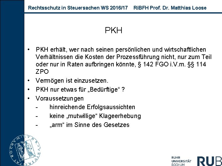 Rechtsschutz in Steuersachen WS 2016/17 Ri. BFH Prof. Dr. Matthias Loose PKH • PKH