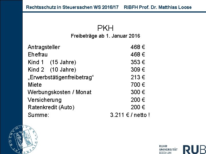 Rechtsschutz in Steuersachen WS 2016/17 Ri. BFH Prof. Dr. Matthias Loose PKH Freibeträge ab