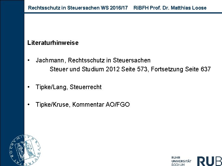 Rechtsschutz in Steuersachen WS 2016/17 Ri. BFH Prof. Dr. Matthias Loose Literaturhinweise • Jachmann,