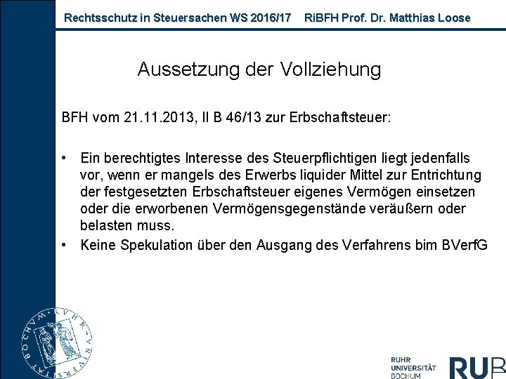 Rechtsschutz in Steuersachen WS 2016/17 Ri. BFH Prof. Dr. Matthias Loose Aussetzung der Vollziehung