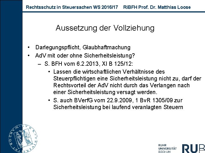 Rechtsschutz in Steuersachen WS 2016/17 Ri. BFH Prof. Dr. Matthias Loose Aussetzung der Vollziehung