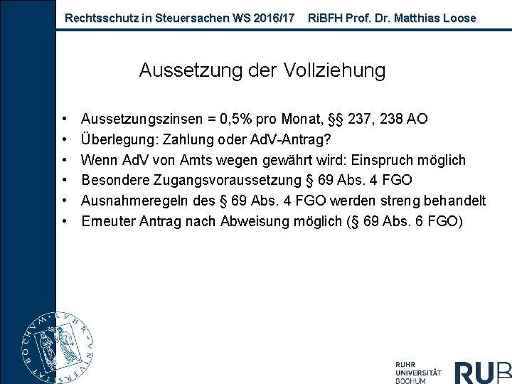 Rechtsschutz in Steuersachen WS 2016/17 Ri. BFH Prof. Dr. Matthias Loose Aussetzung der Vollziehung