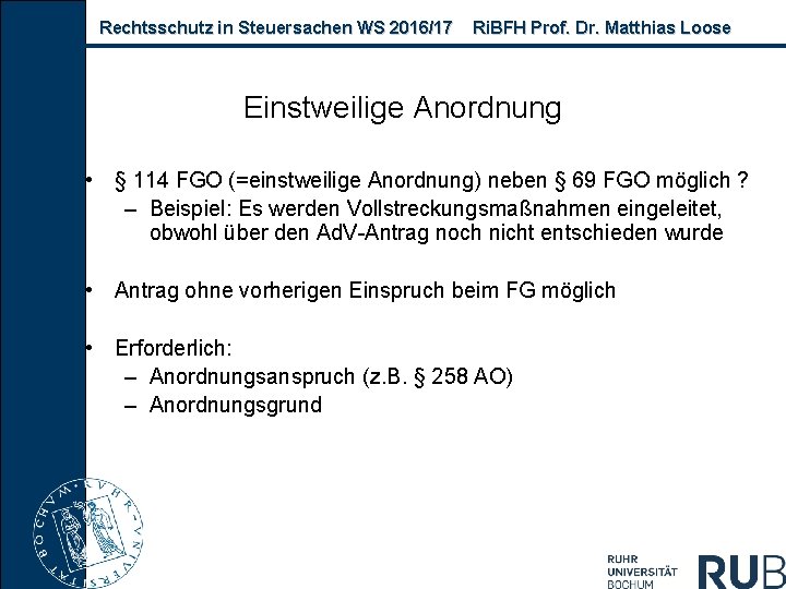 Rechtsschutz in Steuersachen WS 2016/17 Ri. BFH Prof. Dr. Matthias Loose Einstweilige Anordnung •