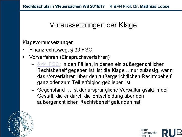 Rechtsschutz in Steuersachen WS 2016/17 Ri. BFH Prof. Dr. Matthias Loose Voraussetzungen der Klagevoraussetzungen