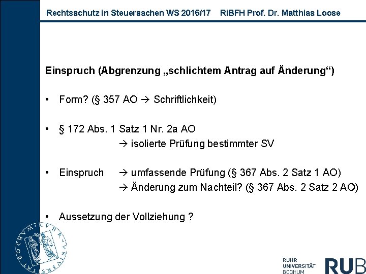Rechtsschutz in Steuersachen WS 2016/17 Ri. BFH Prof. Dr. Matthias Loose Einspruch (Abgrenzung „schlichtem