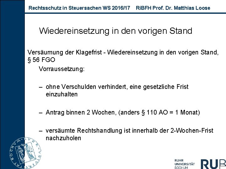 Rechtsschutz in Steuersachen WS 2016/17 Ri. BFH Prof. Dr. Matthias Loose Wiedereinsetzung in den