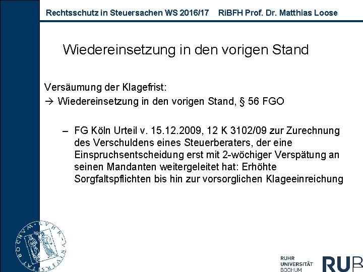 Rechtsschutz in Steuersachen WS 2016/17 Ri. BFH Prof. Dr. Matthias Loose Wiedereinsetzung in den