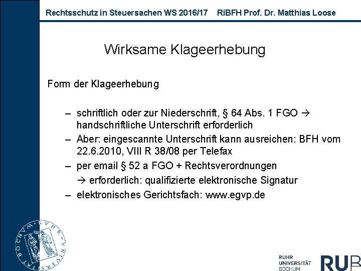 Rechtsschutz in Steuersachen WS 2016/17 Ri. BFH Prof. Dr. Matthias Loose Wirksame Klageerhebung Form