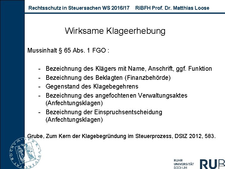 Rechtsschutz in Steuersachen WS 2016/17 Ri. BFH Prof. Dr. Matthias Loose Wirksame Klageerhebung Mussinhalt