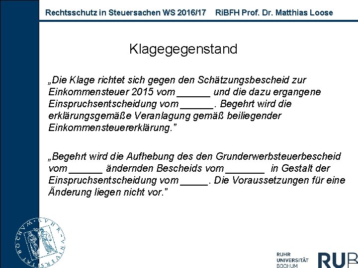 Rechtsschutz in Steuersachen WS 2016/17 Ri. BFH Prof. Dr. Matthias Loose Klagegegenstand „Die Klage