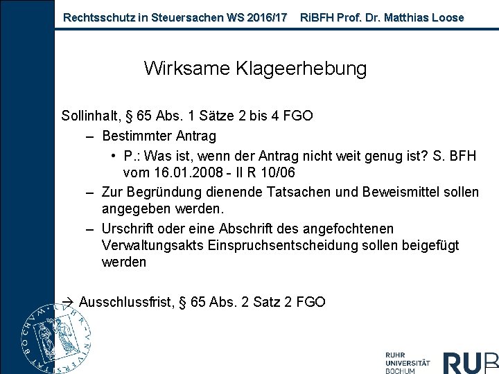 Rechtsschutz in Steuersachen WS 2016/17 Ri. BFH Prof. Dr. Matthias Loose Wirksame Klageerhebung Sollinhalt,