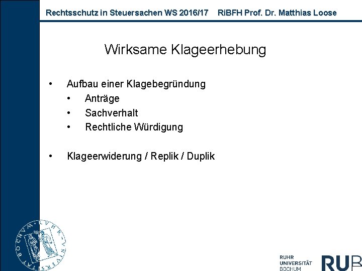 Rechtsschutz in Steuersachen WS 2016/17 Ri. BFH Prof. Dr. Matthias Loose Wirksame Klageerhebung •
