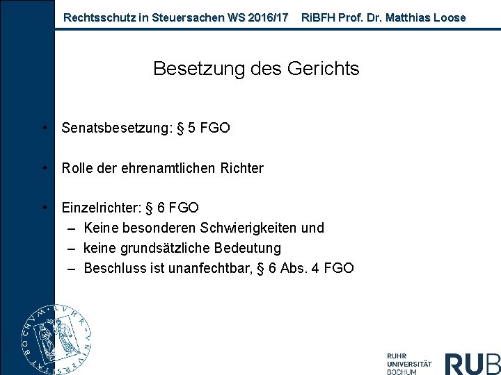 Rechtsschutz in Steuersachen WS 2016/17 Ri. BFH Prof. Dr. Matthias Loose Besetzung des Gerichts