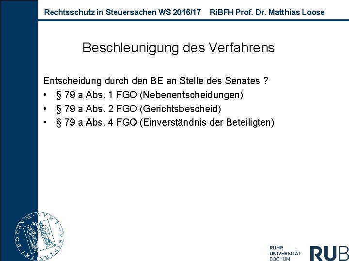 Rechtsschutz in Steuersachen WS 2016/17 Ri. BFH Prof. Dr. Matthias Loose Beschleunigung des Verfahrens