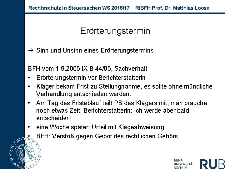 Rechtsschutz in Steuersachen WS 2016/17 Ri. BFH Prof. Dr. Matthias Loose Erörterungstermin Sinn und