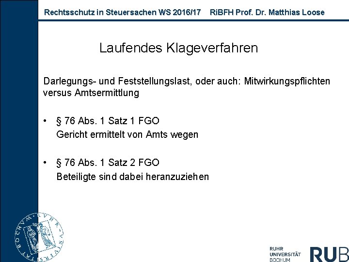 Rechtsschutz in Steuersachen WS 2016/17 Ri. BFH Prof. Dr. Matthias Loose Laufendes Klageverfahren Darlegungs-