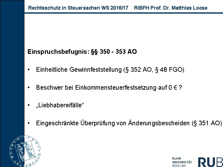 Rechtsschutz in Steuersachen WS 2016/17 Ri. BFH Prof. Dr. Matthias Loose Einspruchsbefugnis: §§ 350
