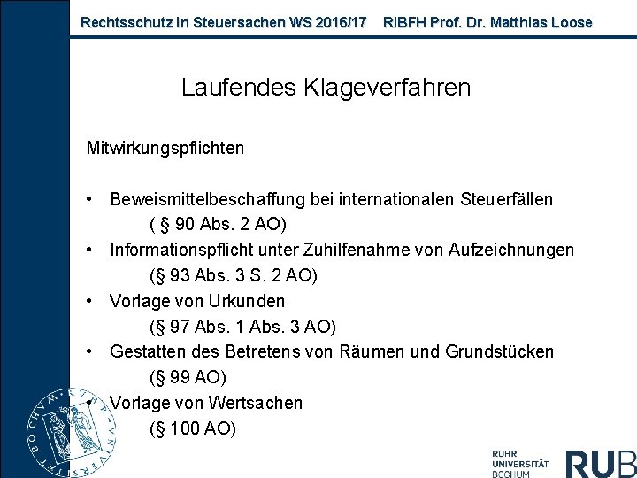 Rechtsschutz in Steuersachen WS 2016/17 Ri. BFH Prof. Dr. Matthias Loose Laufendes Klageverfahren Mitwirkungspflichten