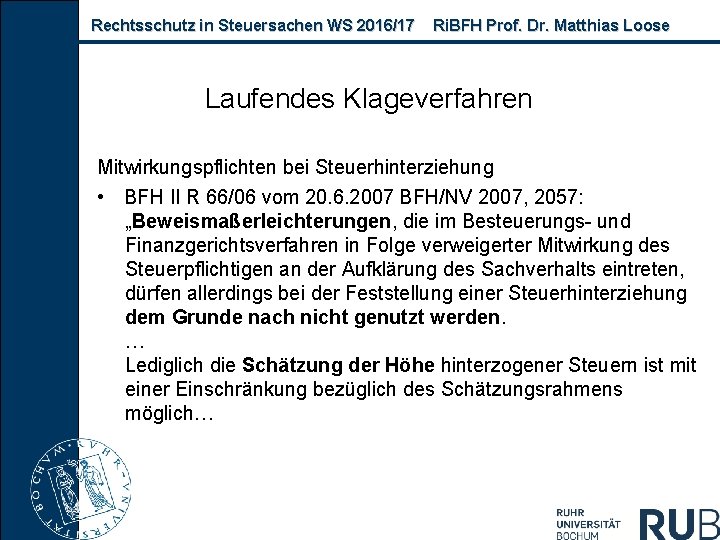 Rechtsschutz in Steuersachen WS 2016/17 Ri. BFH Prof. Dr. Matthias Loose Laufendes Klageverfahren Mitwirkungspflichten