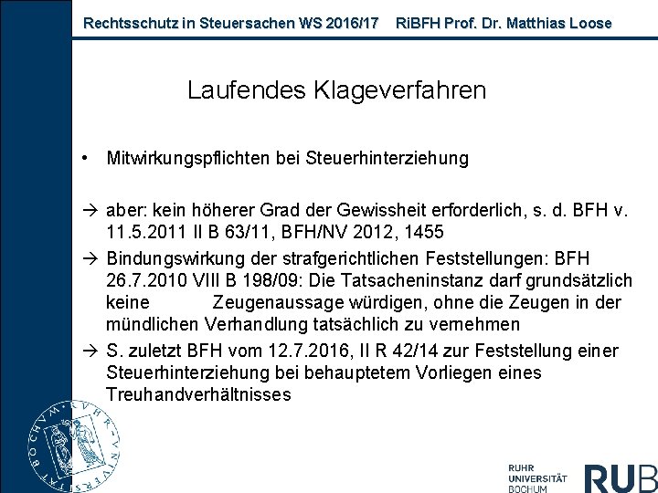 Rechtsschutz in Steuersachen WS 2016/17 Ri. BFH Prof. Dr. Matthias Loose Laufendes Klageverfahren •