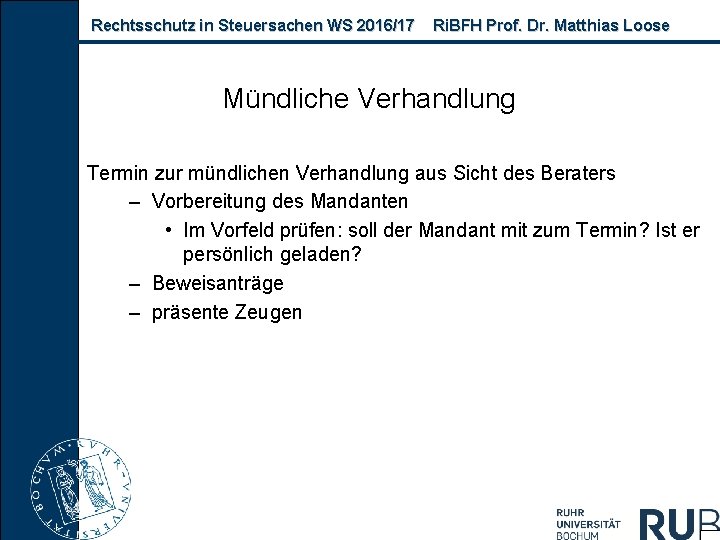 Rechtsschutz in Steuersachen WS 2016/17 Ri. BFH Prof. Dr. Matthias Loose Mündliche Verhandlung Termin