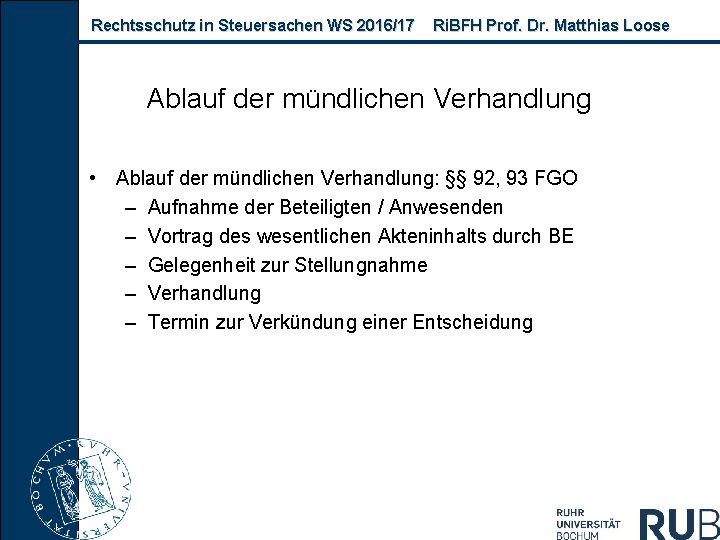 Rechtsschutz in Steuersachen WS 2016/17 Ri. BFH Prof. Dr. Matthias Loose Ablauf der mündlichen