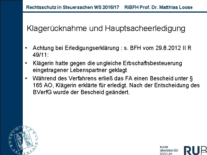 Rechtsschutz in Steuersachen WS 2016/17 Ri. BFH Prof. Dr. Matthias Loose Klagerücknahme und Hauptsacheerledigung