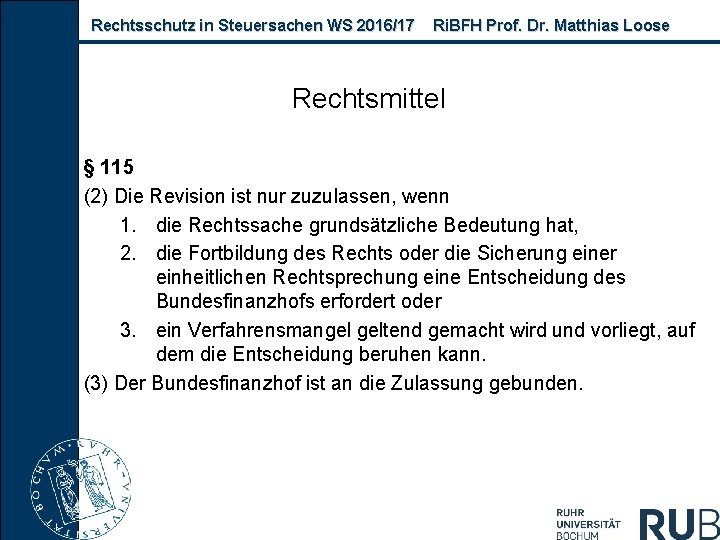 Rechtsschutz in Steuersachen WS 2016/17 Ri. BFH Prof. Dr. Matthias Loose Rechtsmittel § 115