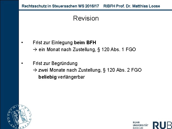 Rechtsschutz in Steuersachen WS 2016/17 Ri. BFH Prof. Dr. Matthias Loose Revision • Frist
