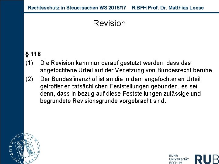 Rechtsschutz in Steuersachen WS 2016/17 Ri. BFH Prof. Dr. Matthias Loose Revision § 118