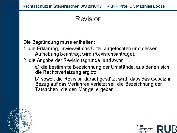 Rechtsschutz in Steuersachen WS 2016/17 Ri. BFH Prof. Dr. Matthias Loose Revision Die Begründung