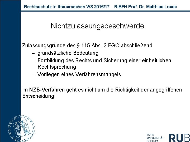 Rechtsschutz in Steuersachen WS 2016/17 Ri. BFH Prof. Dr. Matthias Loose Nichtzulassungsbeschwerde Zulassungsgründe des