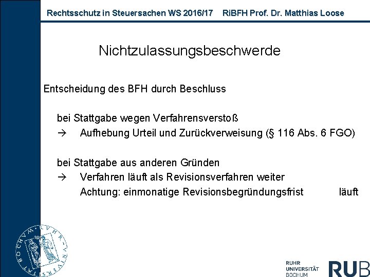 Rechtsschutz in Steuersachen WS 2016/17 Ri. BFH Prof. Dr. Matthias Loose Nichtzulassungsbeschwerde Entscheidung des