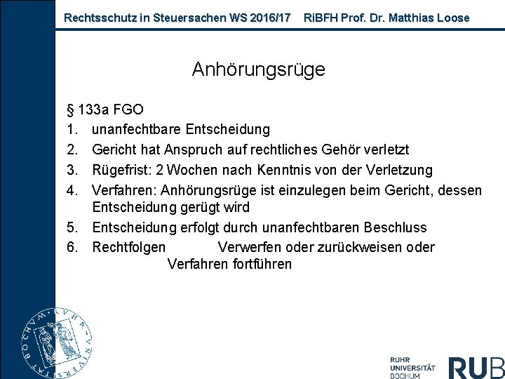 Rechtsschutz in Steuersachen WS 2016/17 Ri. BFH Prof. Dr. Matthias Loose Anhörungsrüge § 133